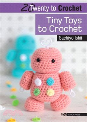 20 to Crochet ― Tiny Toys to Crochet