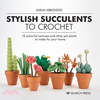 Stylish Succulents to Crochet ― 15 Colourful Cactuses and Other Pot Plants to Make for Your Home
