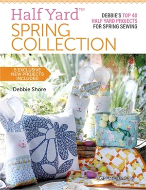 Half Yard(tm) Spring Collection: Debbies Top 40 Half Yard Projects for Spring Sewing