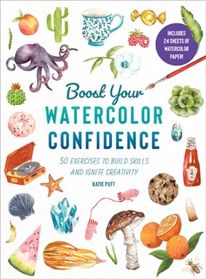 Boost Your Watercolour Confidence：Over 60 Exercises to Build Skills and Ignite Creativity