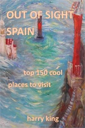 Out of Sight Spain: top 150 cool places to visit
