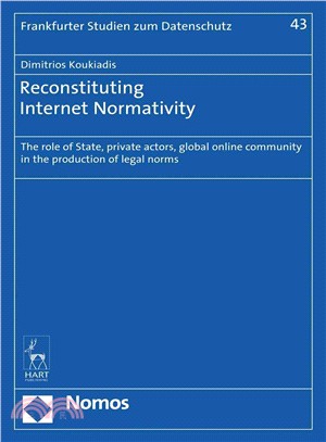 Reconstituting Internet Normativity ─ The Role of State, Private Actors, Global Online Community in the Production of Legal Norms