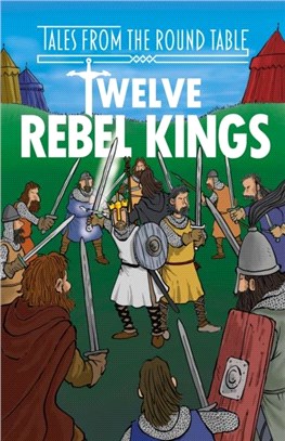 Twelve Rebel Kings：The Legends of King Arthur: Merlin, Magic, and Dragons