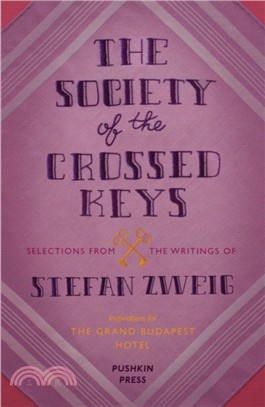 The Society of the Crossed Keys：Selections from the Writings of Stefan Zweig, Inspirations for The Grand Budapest Hotel
