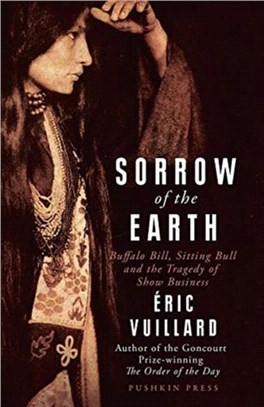 Sorrow of the Earth：Buffalo Bill, Sitting Bull and the Tragedy of Show Business