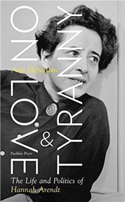 On Love and Tyranny：The Life and Politics of Hannah Arendt