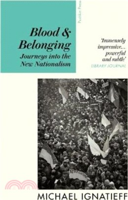 Blood & Belonging：Journeys into the New Nationalism