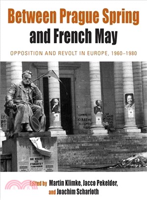 Between Prague Spring and French May ― Opposition and Revolt in Europe, 1960-1980