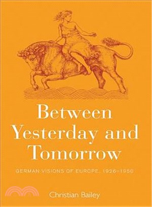 Between Yesterday and Tomorrow ― German Visions of Europe, 1926-1950