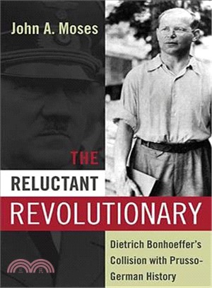 The Reluctant Revolutionary ― Dietrich Bonhoeffer's Collision With Prusso-german History