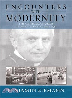 Encounters With Modernity ─ The Catholic Church in West Germany, 1945-1975