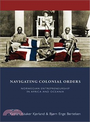 Navigating Colonial Orders ― Norwegian Entrepreneurship in Africa and Oceania