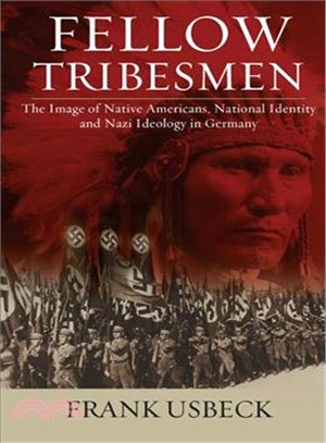 Fellow Tribesmen ― The Image of Native Americans, National Identity, and Nazi Ideology in Germany