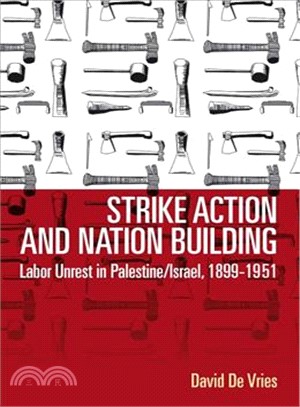 Strike Action and Nation Building ─ Labor Unrest in Palestine/Israel 1899-1951