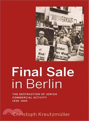 Final Sale in Berlin ─ The Destruction of Jewish Commercial Activity 1930-1945