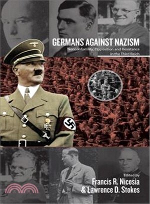 Germans Against Nazism ― Nonconformity, Opposition and Resistance in the Third Reich: Essays in Honour of Peter Hoffmann