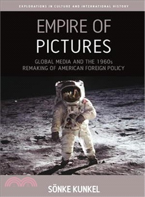 Empire of Pictures ― Global Media and the 1960s Remaking of American Foreign Policy