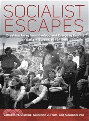 Socialist Escapes ― Breaking Away from Ideology and Everyday Routine in Eastern Europe 1945-1989