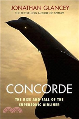Concorde：The Rise and Fall of the Supersonic Airliner