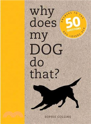 Why Does My Dog Do That? ─ Answers to the 50 Questions Dog Lovers Ask