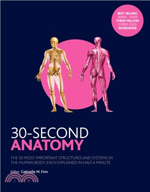 30-Second Anatomy：The 50 Most Important Structures and Systems in the Human Body, Each Explained in Half a Minute