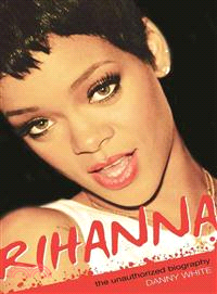 Rihanna : The Unauthorized Biography