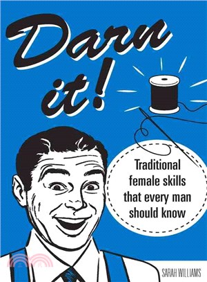 Darn It! : Traditional Female Skills That Every Man Should Know