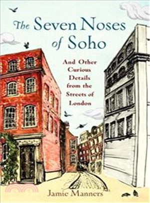 The Seven Noses of Soho ― And 191 Other Curious Details from the Streets of London