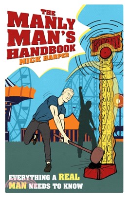 The Manly Man's Handbook : Everything a Real Man Needs to Know