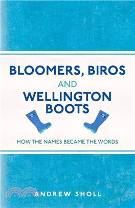 Bloomers, Biros and Wellington Boots : How the Names Became the Words