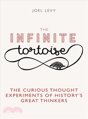 The Infinite Tortoise : The Curious Thought Experiments of History's Great Thinkers