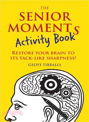 The Senior Moments Activity Book : Restore Your Brain to Its Tack-like Sharpness