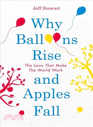 Why Balloons Rise and Apples Fall : The Laws That Make the World Work