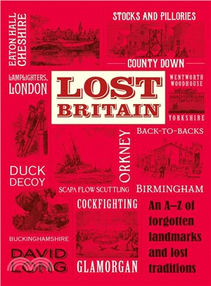 Lost Britain : An A-Z of Forgotten Landmarks and Lost Traditions