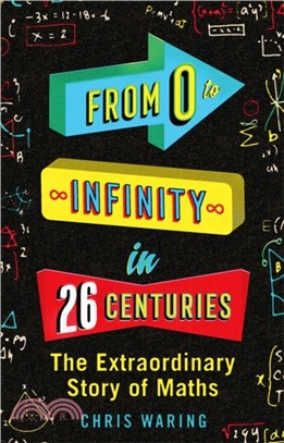 From 0 to Infinity in 26 Centuries : The Extraordinary Story of Maths