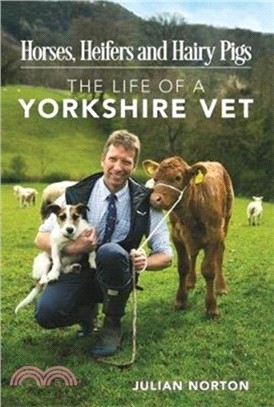 Horses, Heifers and Hairy Pigs : The Life of a Yorkshire Vet