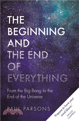 The Beginning and the End of Everything : From the Big Bang to the End of the Universe