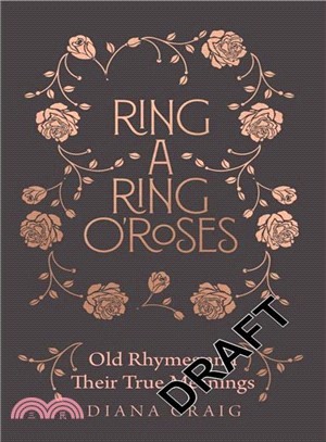 Ring-a-Ring o'Roses : Old Rhymes and Their True Meanings