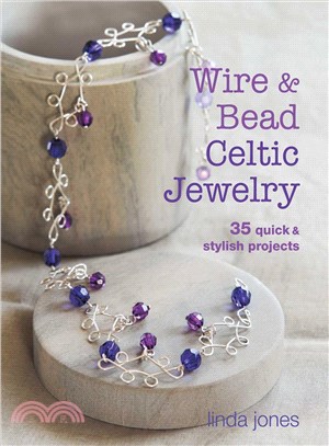 Wire & Bead Celtic Jewelry ─ 35 quick & stylish projects