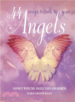 44 Ways to Talk to Your Angels ― Connect with the Angels' Love and Healing