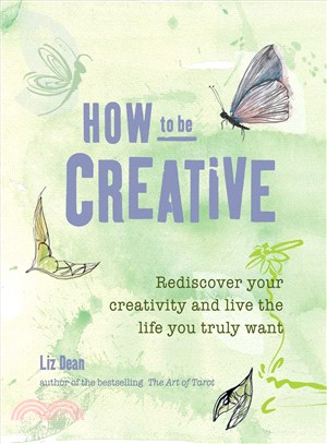 How to Be Creative ― Rediscover Your Inner Creativity and Lead the Life You Truly Want