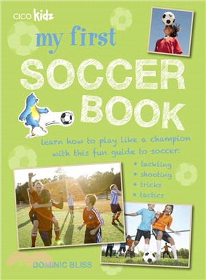My First Soccer Book ─ Learn How to Play Like a Champion With This Fun Guide to Soccer: Tackling, Shooting, Tricks, Tactics