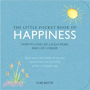 The Little Pocket Book of Happiness ─ How to Love Life, Laugh More, and Live Longer; Swap Worry and Anxiety for Joy and Contentment and Unlock the Secrets to a Happier Way of Being