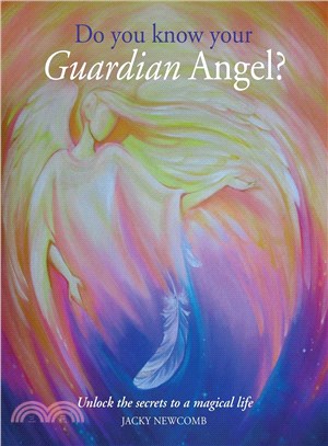 Do You Know Your Guardian Angel? ― Unlock the Simple Secrets to a Magical Life