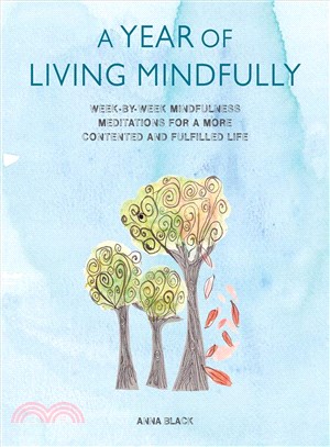 A Year of Living Mindfully ─ Week-by-Week Mindfulness Meditations for a More Contented and Fulfilled Life