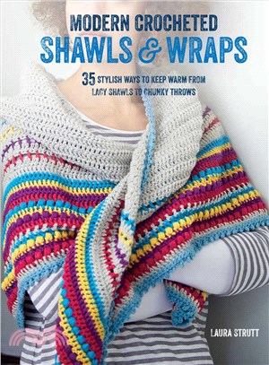 Modern Crocheted Shawls & Wraps ─ 35 Stylish Ways to Keep Warm from Lacy Shawls to Chunky Afghans