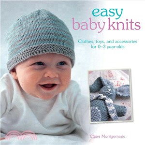 Easy Baby Knits ─ Clothes, Toys and Accessories for 0-3 Year Old