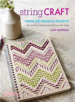 String Craft ─ Create 35 Fantastic Projects by winding, looping, and stitching with string