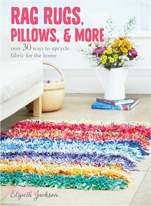 Rag Rugs, Pillows, & More ─ over 30 ways to upcycle fabric for the home