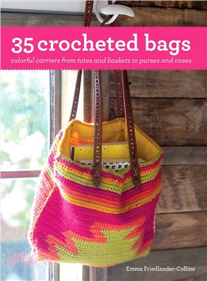 35 Crocheted Bags ─ Colorful Carriers from Totes and Baskets to Purses and Cases